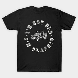 I'm not old,I'm classic T-Shirt